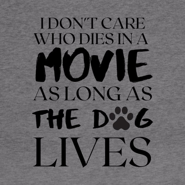 I don't care who dies in the movie as long as the dog lives by Ken Adams Store